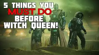 Destiny 2: 5 THINGS YOU MUST DO BEFORE WITCH QUEEN! (Full Guide)