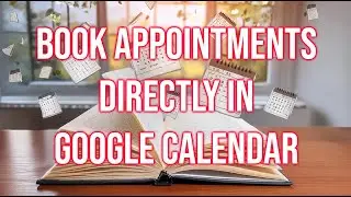 How to Book Appointments Directly into Google Calendar