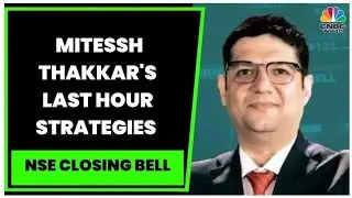 Market Expert Mitessh Thakkar's Last Hour Market Strategies | NSE Closing Bell | CNBC-TV18