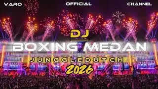DJ BOXING MEDAN TINGGI X JUNGGLE DUTCH TERBARU 2026 |DJ VARO