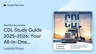 CDL Study Guide 2025-2026: Your All-In-One&hellip; by Learnik Press &middot; Audiobook preview