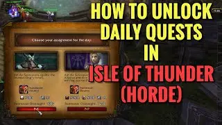 How To Unlock Daily Quests In Isle Of Thunder (HORDE) (WoW MOP)