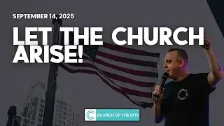 Let the Church Arise | SPECIAL MESSAGE: Pastor Austin O'Neal | September 14, 2025