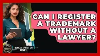 Can I Register a Trademark Without a Lawyer? | Trademark and Patent Law Experts News