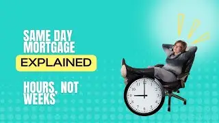 SAME DAY MORTGAGE EXPLAINED: The FASTEST way to APPLY AND CLOSE on a MORTGAGE