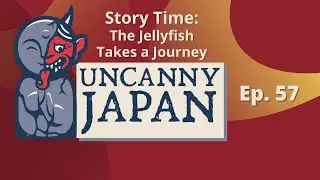 Story Time: The Jellyfish Takes a Journey (plus eel and seppuku!) | Uncanny Japan Podcast (Ep. 57)