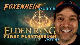 FOXENHEiM Plays Elden Ring | First Playthrough | PART 51