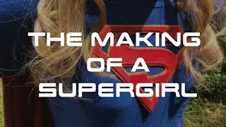 The Making of a Supergirl
