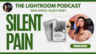 Quiet Reset: Silent Pain | The LightRoom Podcast | EP 8