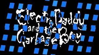 Electro Daddy and the Garbage Boy - Drip, Drip, Drip