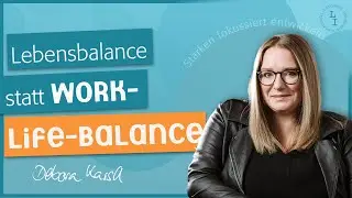 Deboras Life Hack #35 | Lebensbalance statt Work-Life-Balance | Lebe inspiriert