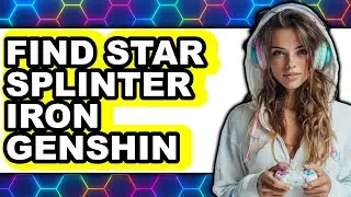 How to Find Star Splinter Iron Genshin (full Guide)