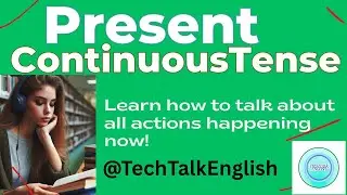  Present Continuous Tense | Easy English Grammar | When and Where to use?...... TechTalkEnglish