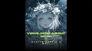 Virus (How About Now) &ndash; Martin Garrix & MOTi | Nightcore Remix 🔥 Fast & Addictive #nightcore #music