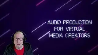 Audio Production for Virtual Media Creators Intro