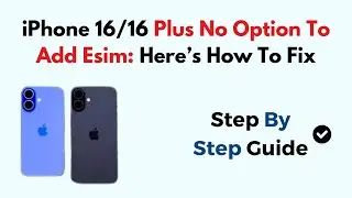 iPhone 16/16 Plus No Option To Add Esim: Here&rsquo;s How To Fix