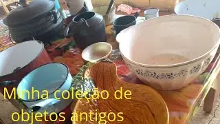 Minha coleção de objetos antigos panelas e outros .