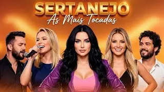 Sertanejo 2025: Top Músicas Sertanejas Mais Tocadas Lançamentos Sertanejo Universitário Imperdíveis!