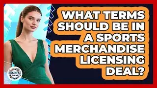What Terms Should Be In A Sports Merchandise Licensing Deal? - Business In Sports
