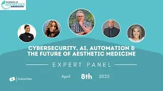 Aesthetics Expert Panel: Cybersecurity, AI, Automation & The Future of Aesthetic Medicine