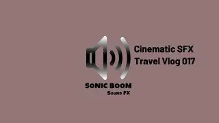 Cinematic SFX Travel Vlog 017