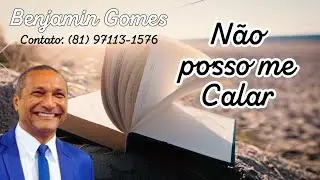 Benjamin Gomes - N&atilde;o posso me calar #evangelhooriginal