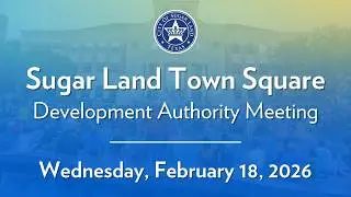 City of Sugar Land: Sugar Land Town Square Development Authority Meeting - January 20, 2026