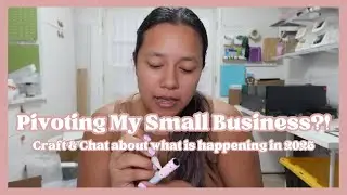 Pivoting My Small Business in 2025?! | Small Business Owner Honest Talk | Craft & Chat | Market Prep