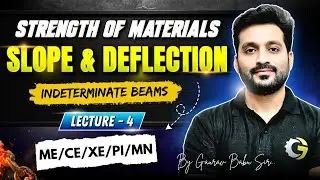 Slope & Deflection | L - 4 | SOM | Indeterminate Beams | By Gaurav Babu Sir
