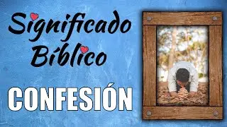 Confesi&oacute;n Significado B&iacute;blico | &iquest;Qu&eacute; Significa Confesi&oacute;n en la Biblia? 🙏
