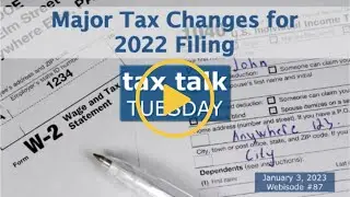 Tax Talk Tuesday: Major Tax Changes to 2022 FIling