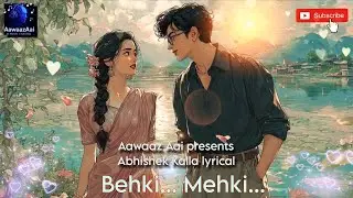 Mehki... Behki... | Romantic Hindi Love Song | Aawaaz Aai | Abhishek Kalla | AI Music | 2026