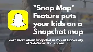 Snapchat Snap Map Feature Puts Your Kid On A Map - @SafeSmartSocial