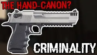 The Deagle is a HAND-CANON! (Criminality)