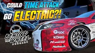 🔴  LIVE:  COULD TIME ATTACK GO ELECTRIC?! FT. JAMES HOUGHTON!!! | Behind The Wheel Podcast