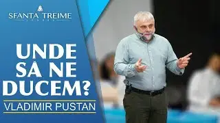 UNDE SA NE DUCEM? • Vladimir Pustan • Biserica Sfânta Treime Londra • 2019