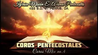 Coros de Fuego | Iglesia de Santidad Misión E. Adonai Pentecostés | Mix no.4