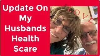 Update On My Husbands Health Scare