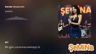 Bende unuturum - ŞeMiNa 