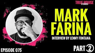 Mark Farina interviewed by Lenny Fontana for True House Stories # 075 (Part 2)