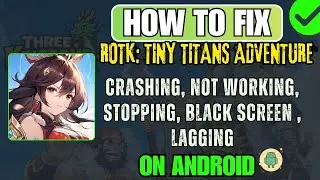 Исправлена ​​ошибка, из-за которой игра ROTK: Tiny Titans Adventure не загружалась, не работала, ...
