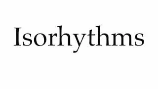 How to Pronounce Isorhythms