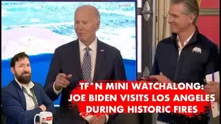 TF*N Mini Watchalong: Joe Biden Visits Los Angeles During Historic Fires