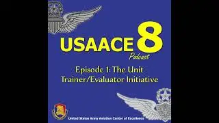 The USAACE-8 Podcast: Episode 1 - The Unit Trainer/Evaluator Initiative