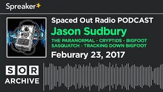 Jason Sudbury -  The Paranormal - Cryptids - Bigfoot - Sasquatch - Tracking Down Bigfoot