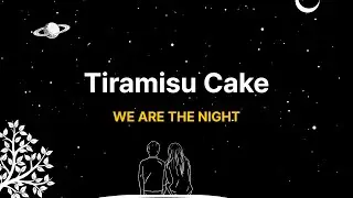 WE ARE THE NIGHT - Tiramisu Cake (Lyric Video)