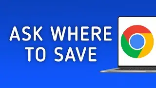How to Enable Ask Where to Save Files Before Downloading in Chrome on PC