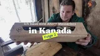 Ich baue eine Messerbox, in Kanada. Pm Messerschmiede Worltour Folge 2