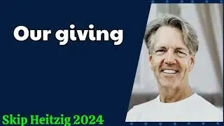 Skip Heitzig 2024  - Our giving