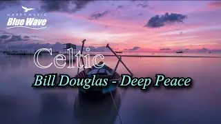 🎧 CelticㅣBill Douglas - Deep Peaceㅣ